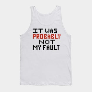 Probably not my fault pixel Tank Top